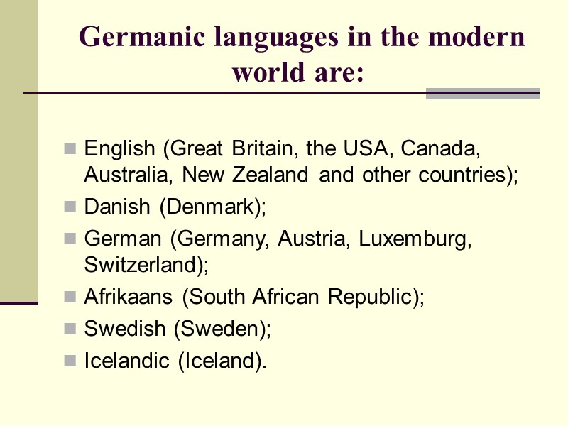 Germanic languages in the modern world are:  English (Great Britain, the USA, Canada,